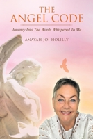 The Angel Code: Journey into the Words Whispered to Me 1504322851 Book Cover