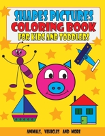 Shapes Pictures Coloring Book for Kids and Toddlers: Animals, Vehicles and More 1646691415 Book Cover