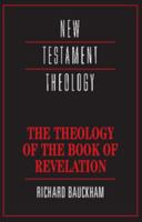 The Theology of the Book of Revelation (New Testament Theology) 0521356911 Book Cover