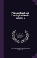 Philosophical and Theological Works Volume 5 1346804273 Book Cover