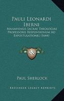 Pauli Leonardi Iberni: Manapiensis Sacrae Theologiae Professoris Responsionum Ad Expostulationes (1644) 1120862787 Book Cover