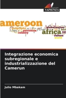 Integrazione economica subregionale e industrializzazione del Camerun 6205712326 Book Cover