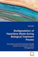 Biodegradation of Hazardous Waste during Biological Treatment Process: Innovative and Environmental-friendly Solution for Hazardous Waste Management 3639153030 Book Cover