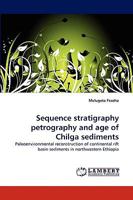 Sequence stratigraphy petrography and age of Chilga sediments: Paleoenvironmental reconstruction of continental rift basin sediments in northwestern Ethiopia 383831607X Book Cover