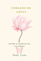 Coração de Lotus: Entre o Silêncio da Natureza (Portuguese Edition) B0F8J4X4CS Book Cover