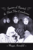 Specters of Slapstick and Silent Film Comediennes 0231179472 Book Cover