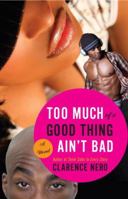 Too Much of a Good Thing Ain't Bad 0767929721 Book Cover