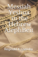 Messiah Yeshua in the Hebrew AlephBeit 1089428928 Book Cover