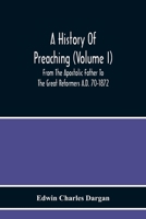 A History Of Preaching (Volume I) From The Apostolic Father To The Great Reformers A.D. 70-1872 9354219101 Book Cover