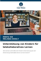 Unterstützung von Kindern für telekollaboratives Lernen: Wie können Lehrkräfte den Kindern Unterstützung bei der Entwicklung telekollaborativen Lernens bieten? (German Edition) 6207589580 Book Cover