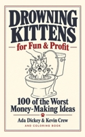 Drowning Kittens for Fun & Profit: 100 of the Worst Money-Making Ideas B0HKCXV1QR Book Cover