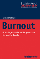 Burnout: Grundlagen Und Handlungswissen Fur Soziale Berufe (Grundwissen Soziale Arbeit, 40) 3170376438 Book Cover