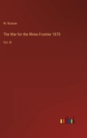 The War for the Rhine Frontier 1870: Vol. III 3368149172 Book Cover