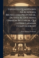 Expositio Quaestionis AB Academia Bruxellensi Propositae, de Vita AC Doctrina Omnium Belgarum, Qui Latina Carmina Composuerunt 1248180763 Book Cover