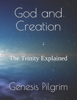 God and Creation: The Trinity Explained B08MSHCMV2 Book Cover