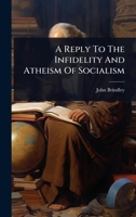 A Reply To The Infidelity And Atheism Of Socialism 1024903370 Book Cover