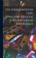 Die Sprichwörter Und Sprichwörtlichen Redensarten Der Römer 1016062559 Book Cover