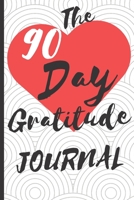 The 90 Day Gratitude Journal for Women : Be Grateful for Just 5 Things Everyday and Change Your Life for the Better - 1 Year/52 Weeks to Practice Gratitude Daily - 107 Pages 6 X9 1672393590 Book Cover