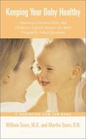 Keeping Your Baby Healthy : America's Most Foremost Baby and Childcare Experts Answer the Most Frequently Asked Questions 0316776807 Book Cover