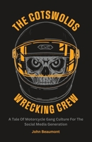 The Cotswolds Wrecking Crew: A Tale Of Motorcycle Gang Culture For The Social Media Generation B0C1JH4DP7 Book Cover