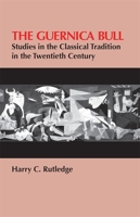 The Guernica Bull: Studies in the Classical Tradition in the Twentieth Century 0820332666 Book Cover