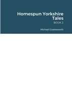 Homespun Yorkshire Tales: Book 2 1458355616 Book Cover