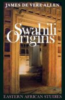 Swahili Origins: Swahili Culture And The Shungwaya Phenomenon (Eastern African Studies) 082141044X Book Cover