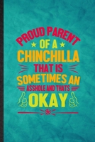 Proud Parent of a Chinchilla That Is Sometimes an Asshole and That's Okay: Funny Lined Chinchilla Owner Vet Notebook/ Journal, Graduation Appreciation ... Gag Gift, Superb Graphic 110 Pages 1670283615 Book Cover