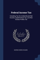 Federal Income Tax: Including Tax On Undistributed Net Income, Capital Stock Tax, and War Excess Profits Tax 1376467941 Book Cover