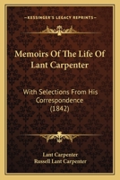 Memoirs Of The Life Of Lant Carpenter: With Selections From His Correspondence 1104191407 Book Cover