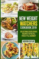 New Weight Watchers Cookbook 2019: Delectable & Delicious Recipes To Fulfill Freestyle Journey 1099292905 Book Cover