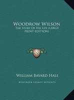 Woodrow Wilson: The Story of His Life 102210408X Book Cover