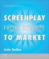 Gardner's Guide to Screenplay from Rewrite to Market (Gardner's Guide series) 1589650522 Book Cover