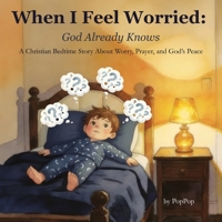 When I Feel Worried: God Already Knows: A Christian Bedtime Story About Worry, Prayer, and God’s Peace B0GVNHVZDZ Book Cover