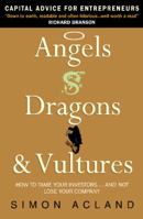 Angels, Dragons and Vultures: How to Tame Your Investors...And Not Lose Your Company 1857885511 Book Cover