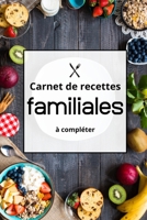 Carnet de Recettes Famililales � Completer: Carnet de Recettes de Cuisines Familiales � Compl�ter. Un Cadeau Ideal � Offrir � sa familles et aux amis B086FZP8YL Book Cover