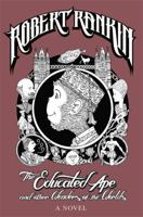 The Educated Ape and Other Wonders of the Worlds: A Novel 0575086432 Book Cover