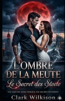 L'Ombre de la Meute : Le Secret des Steele: Une Romance Paranormale Fated Mates : Alpha Milliardaire et Bébé Secret. (French Edition) B0GVK8ZPT4 Book Cover