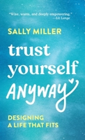 Trust Yourself Anyway: Designing a Life That Fits B0GTQ3MS72 Book Cover