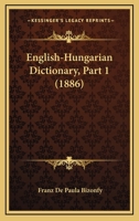 English-Hungarian Dictionary, Part 1 1104122812 Book Cover