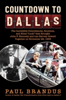 Countdown to Dallas: The Incredible Coincidences, Routines, and Blind "Luck" that Brought John F. Kennedy and Lee Harvey Oswald Together on November 22, 1963 1637581947 Book Cover