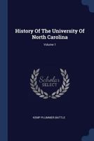 History of the University of North Carolina From Its Beginning to the Death of President Swain, 1789-1868; Volume 1 1275027946 Book Cover