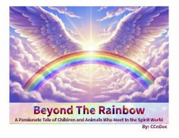 Beyond the Rainbow : A Passionate Tale of Children and Animals Who Meet in the Spirit World 1735107670 Book Cover