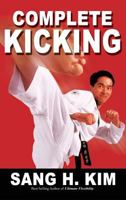 Complete Kicking: The Ultimate Guide to Kicks for Martial Arts Self-Defense & Combat Sports 1934903132 Book Cover