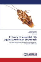 Efficacy of essential oils against American cockroach: oils,efficacy,toxicity, repellency, fumigation, american cockroach 3659151432 Book Cover
