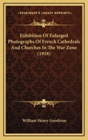 Exhibition Of Enlarged Photographs Of French Cathedrals And Churches In The War Zone 1104125692 Book Cover