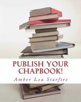 Publish Your Chapbook! Six Weeks to Professional Publication with Createspace 0984863664 Book Cover