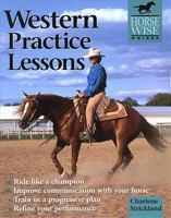 Western Practice Lessons (Horse-Wise Guide): Ride Like a Champion, Train in a Progressive Plan, Improve Communication with Your Horse, Refine Your Performance (Horse-Wise Guide.) 1580171079 Book Cover