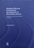 Building Effective Professional Development in Elementary School: Designing a Path for Excellent Teaching 1138577707 Book Cover