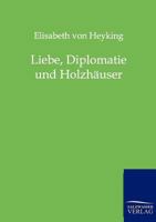 Liebe, Diplomatie Und Holzhauser 3842405812 Book Cover
